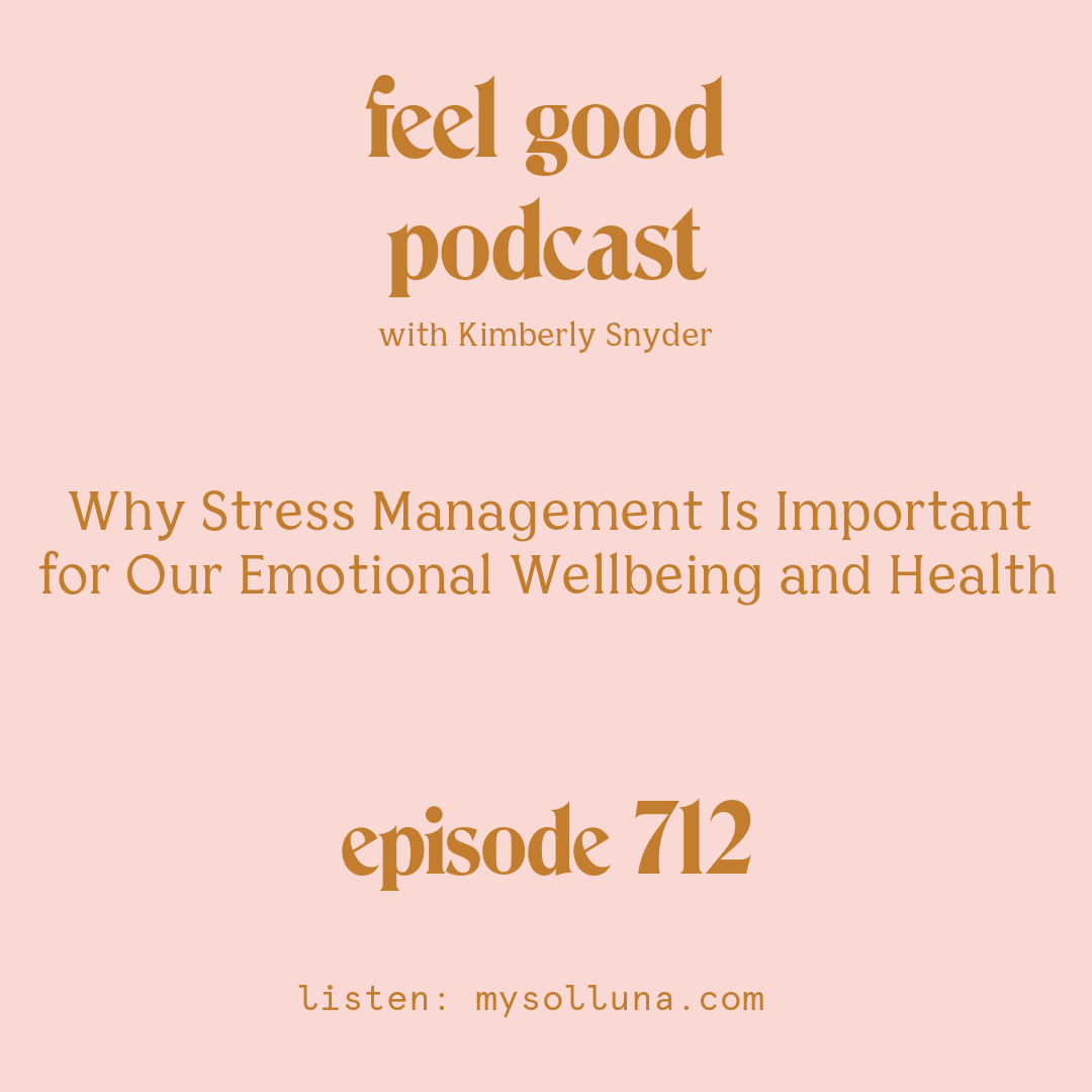 Why Stress Management Is Important for Our Emotional Wellbeing and Health [Episode #712]