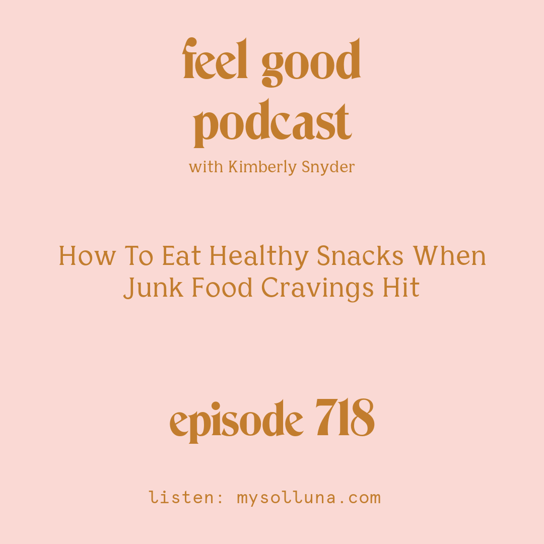 How To Eat Healthy Snacks When Junk Food Cravings Hit [Episode #718]