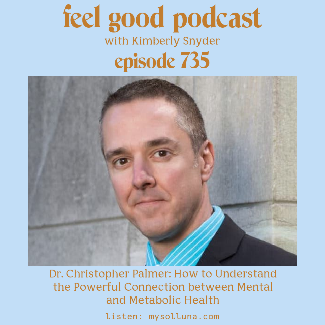 Dr. Christopher Palmer: How to Understand the Powerful Connection between Mental and Metabolic Health [Episode #735]
