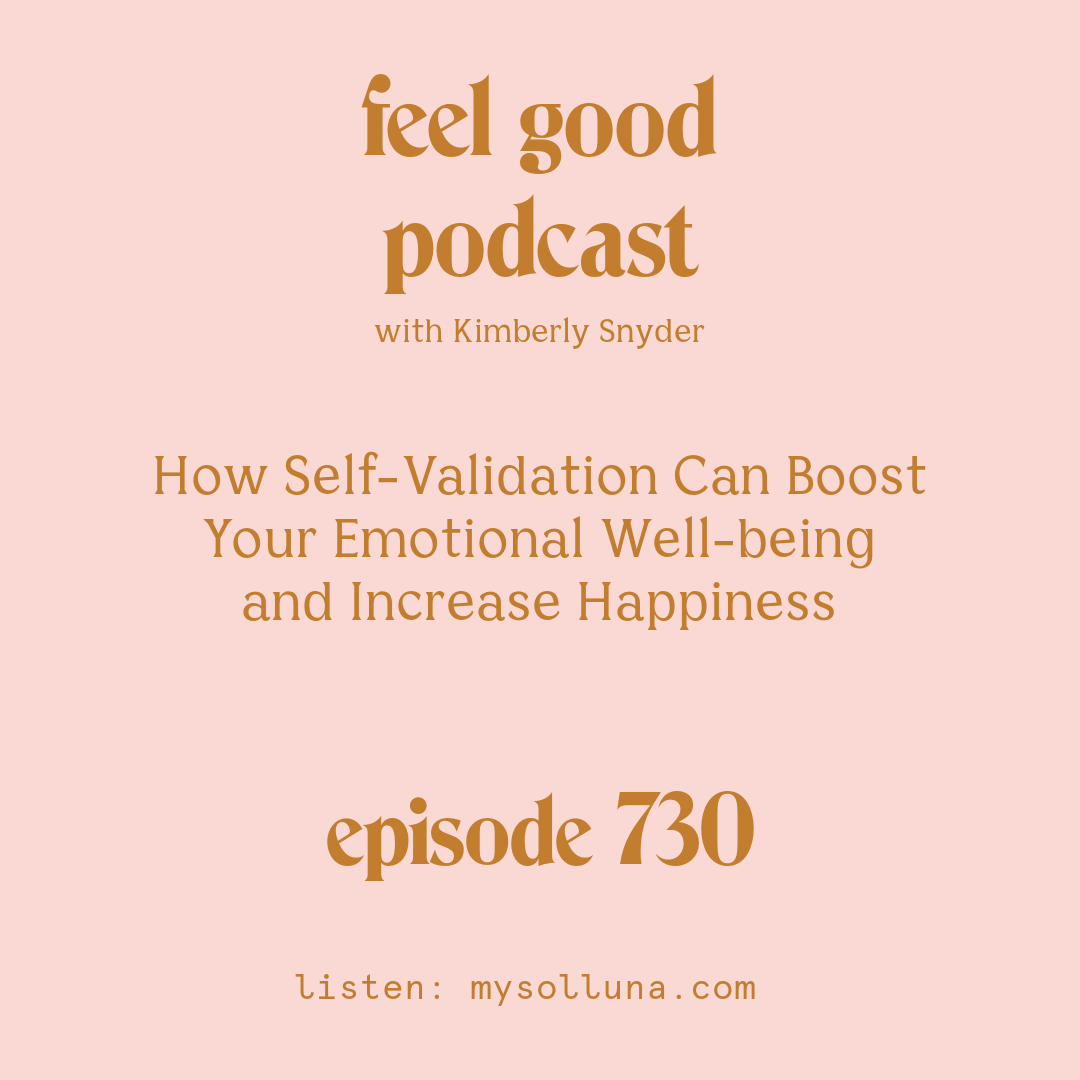 How Self-Validation Can Boost Your Emotional Well-being and Increase Happiness [Episode #730]