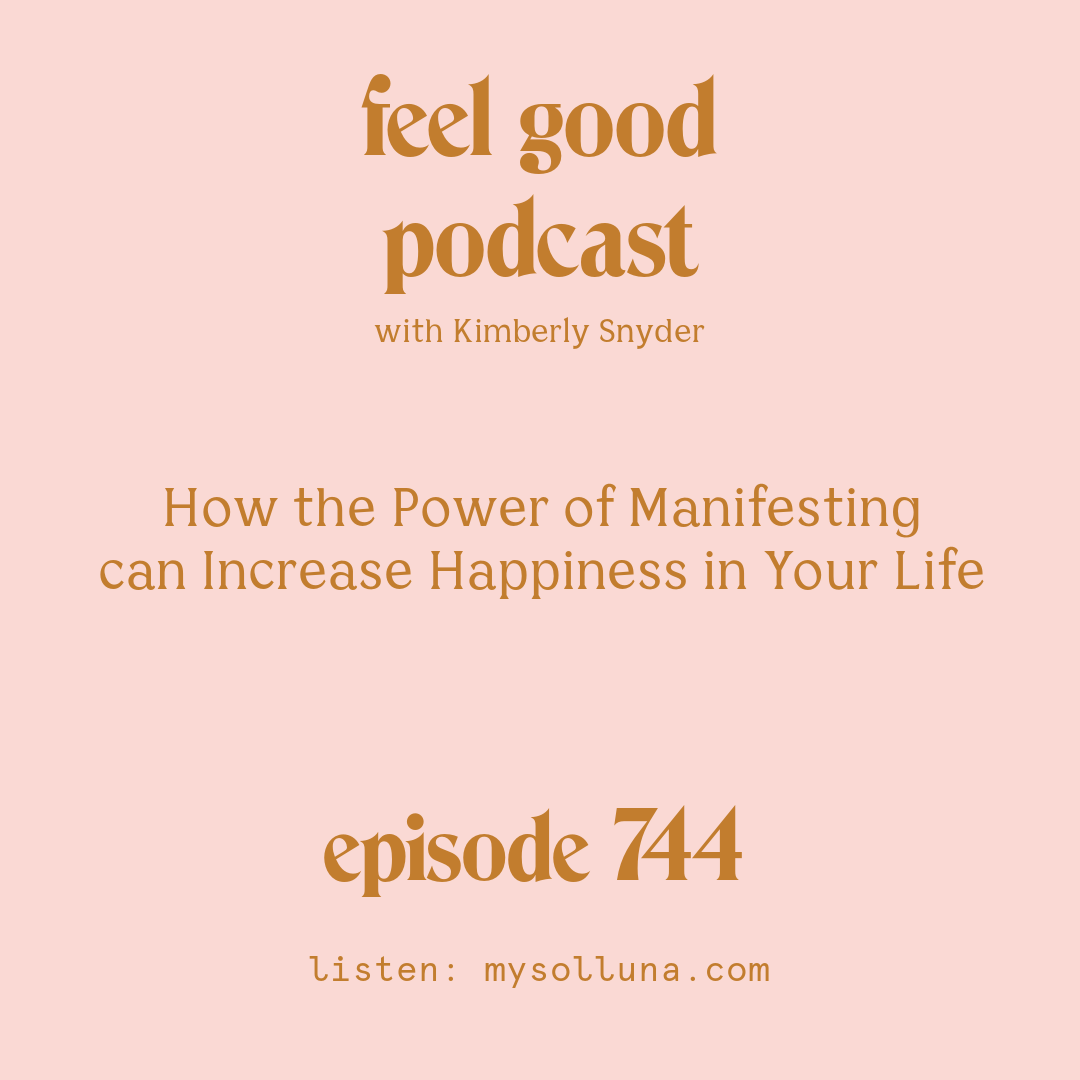 [Episode #744] Blog Graphic for How the Power of Manifesting can Increase Happiness in Your Life with Kimberly Snyder.