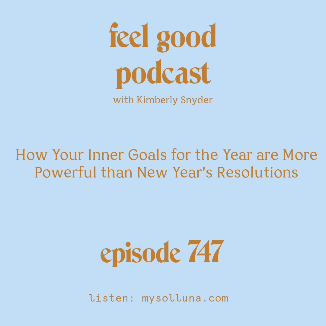 How Your Inner Goals for the Year are More Powerful than New Year’s Resolutions [Episode #747]