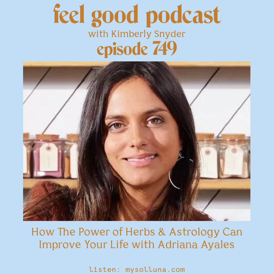 Adriana_Ayales [Podcast #749] Guest Post How The Power of Herbs & Astrology Can Improve Your Life with Adriana Ayales with Kimberly Snyder