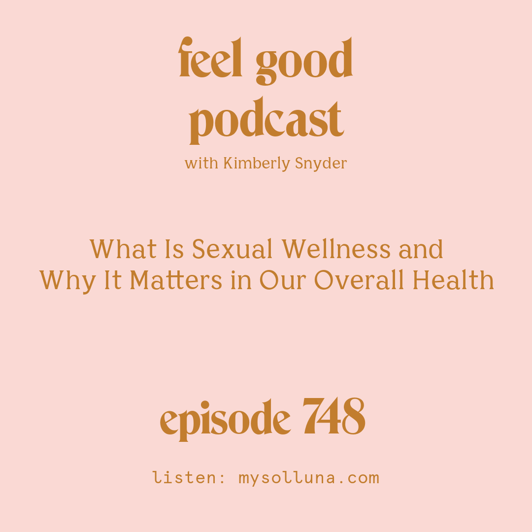 [Episode #748] Blog Graphic for What Is Sexual Wellness and Why It Matters in Our Overall Health with Kimberly Snyder.