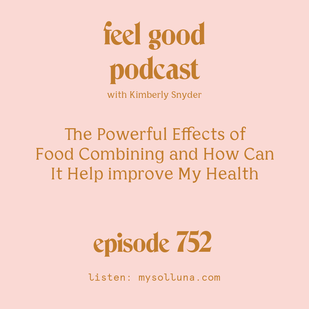 [Episode #752] Blog Graphic for The Powerful Effects of Food Combining and How Can It Help improve My Health with Kimberly Snyder.