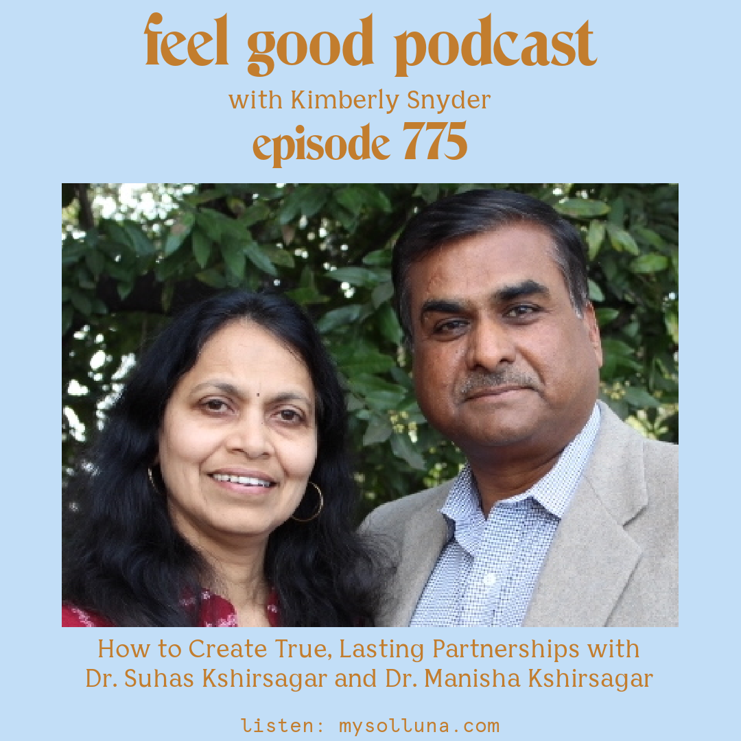 Dr. Suhas and Dr. Manisha Kshirsagar [Podcast #775] Blog Graphic for How to Create True, Lasting Partnerships with Dr. Suhas Kshirsagar and Manisha Kshirsagar with Kimberly Snyder.
