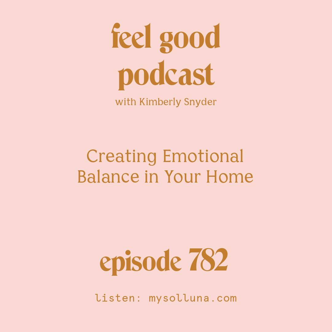 [Episode #782] Blog Graphic for Creating Emotional Balance in Your Home with Kimberly Snyder.