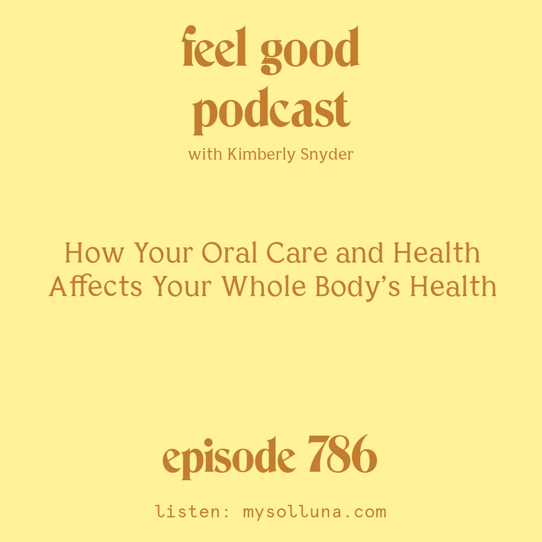 [Episode #786] Blog Graphic for How Your Oral Care and Health Affects Your Whole Body’s Health with Kimberly Snyder.