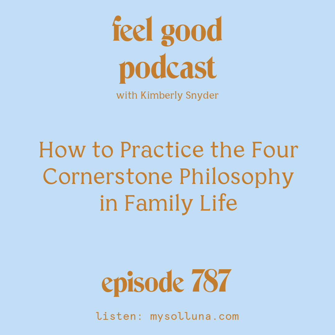 How to Practice the Four Cornerstone Philosophy in Family Life [Episode #787]