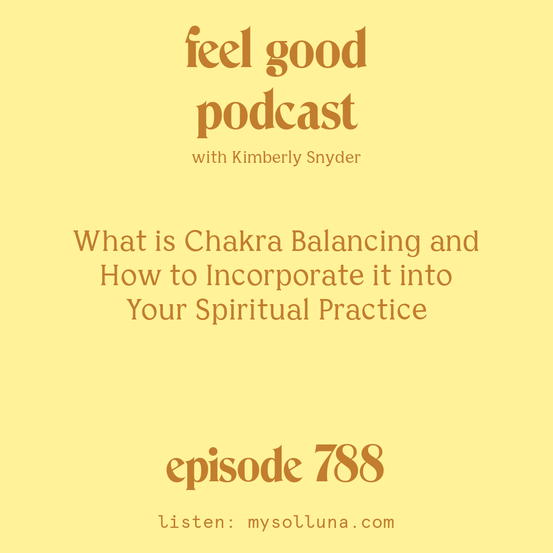 What is Chakra Balancing and How to Incorporate it into Your Spiritual Practice  [Episode #788]
