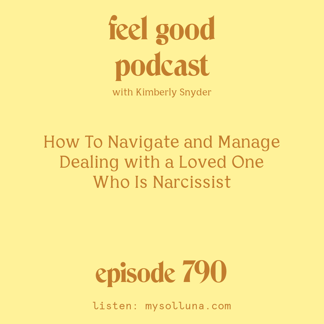 [Episode #790] Blog Graphic for How To Navigate and Manage Dealing with a Loved One Who Is Narcissist with Kimberly Snyder.