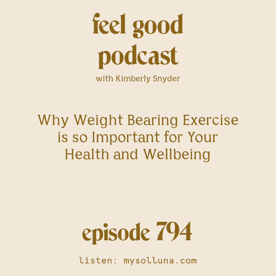 [Episode #794] Blog Graphic for Why Weight Bearing Exercise is so Important for Your Health and Wellbeing with Kimberly Snyder_FINAL
