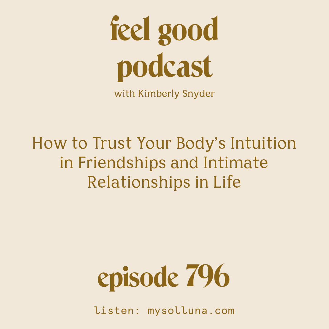 [Episode #796] Blog Graphic for How to Trust Your Body’s Intuition in Friendships and Intimate Relationships in Life with Kimberly Snyder.