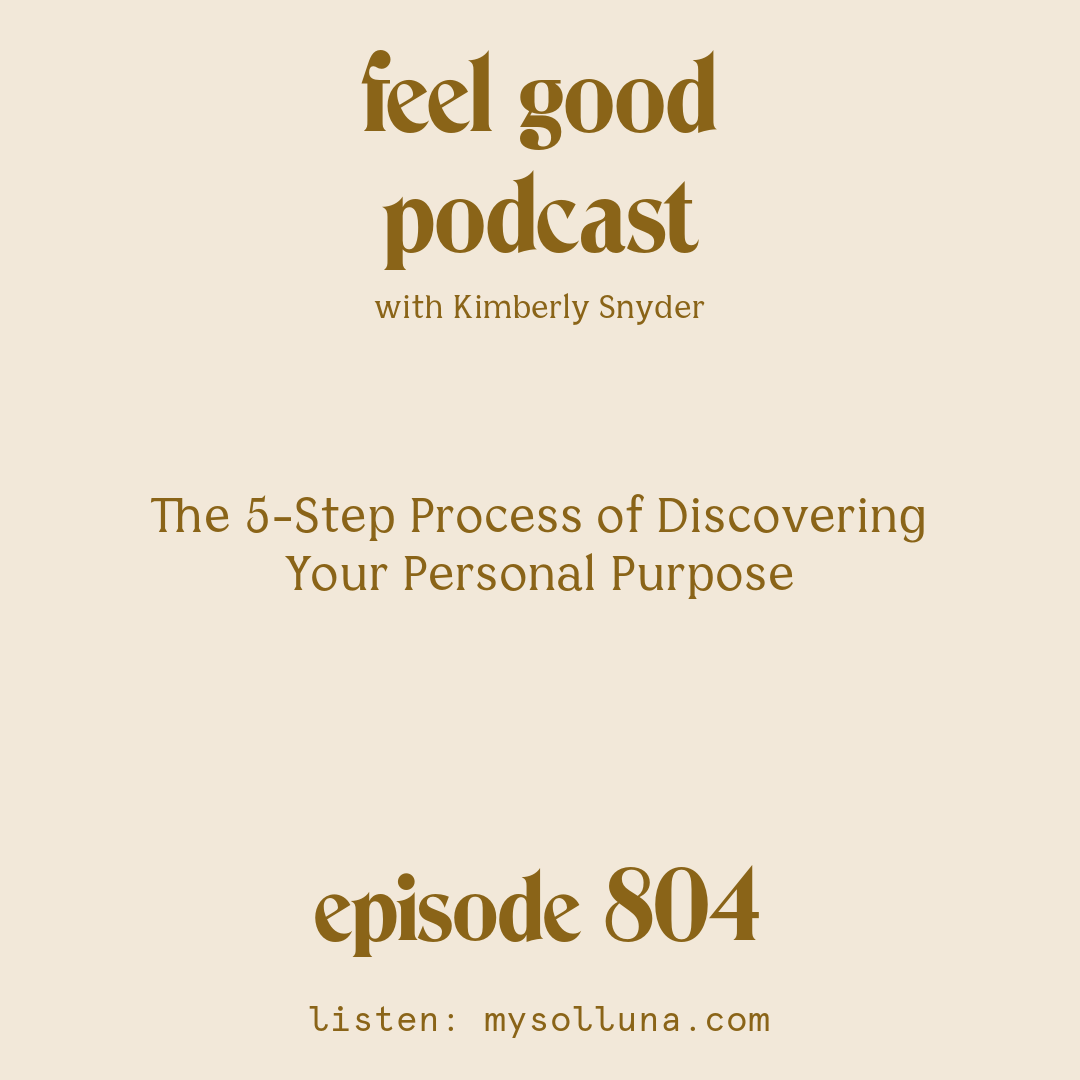 The 5-Step Process of Discovering Your Personal Purpose [Episode #804]