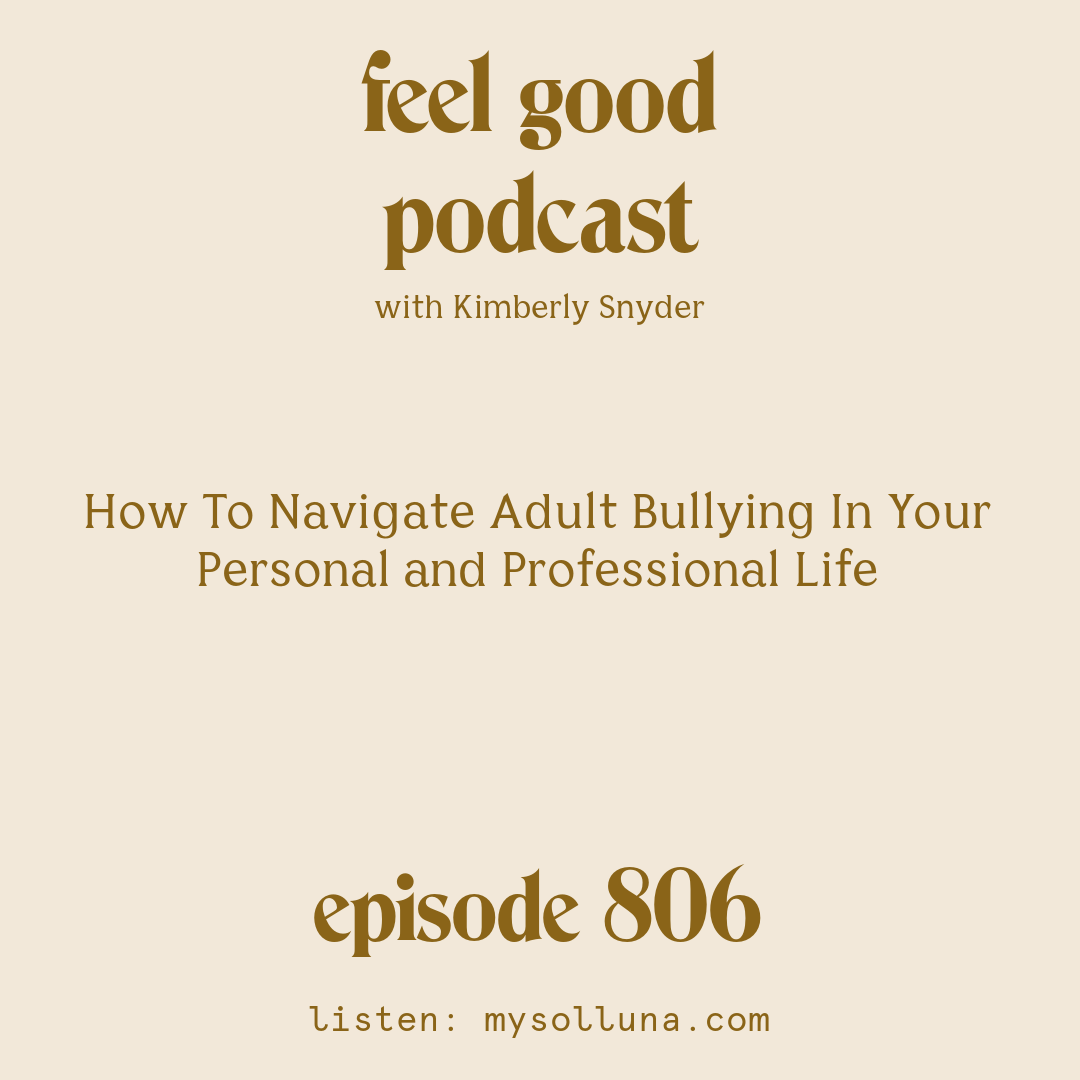 [Episode #806] Blog Graphic for How To Navigate Adult Bullying In Your Personal and Professional Life with Kimberly Snyder.