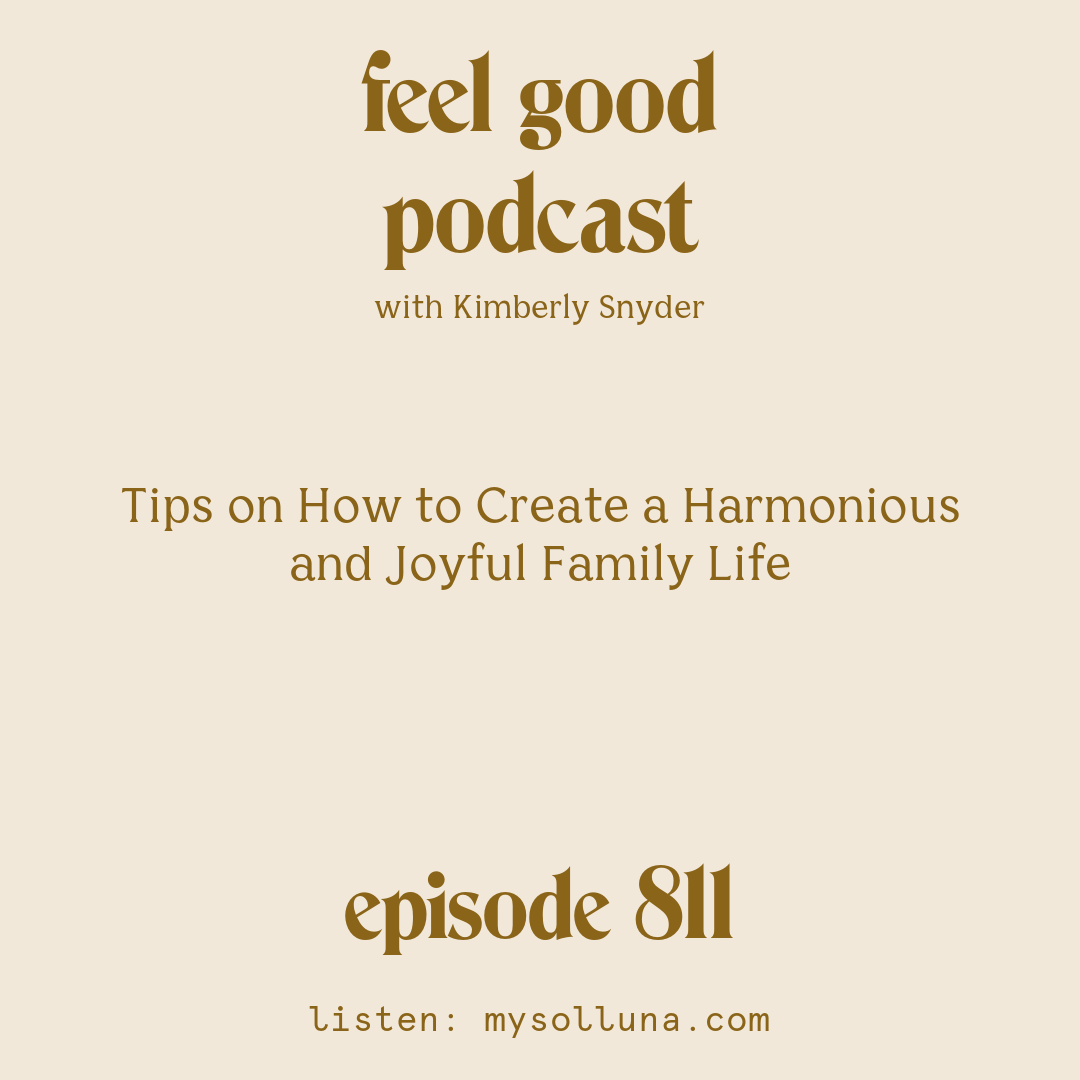 [Episode #811] Blog Graphic for Tips on How to Create a Harmonious and Joyful Family Life with Kimberly Snyder.