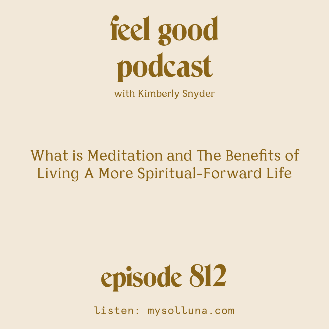 [Episode #812] Blog Graphic for What is Meditation and The Benefits of Living A More Spiritual-Forward Life with Kimberly Snyder.
