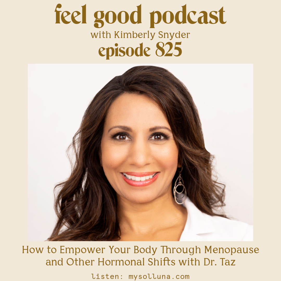 How to Empower Your Body Through Menopause and Other Hormonal Shifts with Dr. Taz [Episode #825]