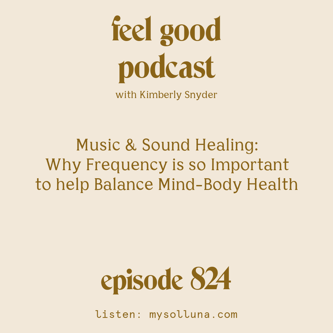 Music and Sound Healing: Why Frequency is so Important to help Balance Mind-Body Health [Episode #824]