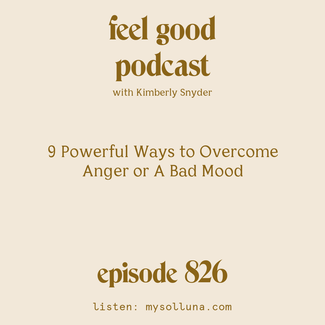 [Episode #826] Blog Graphic for 9 Powerful Ways to Overcome Anger or A Bad Mood with Kimberly Snyder.