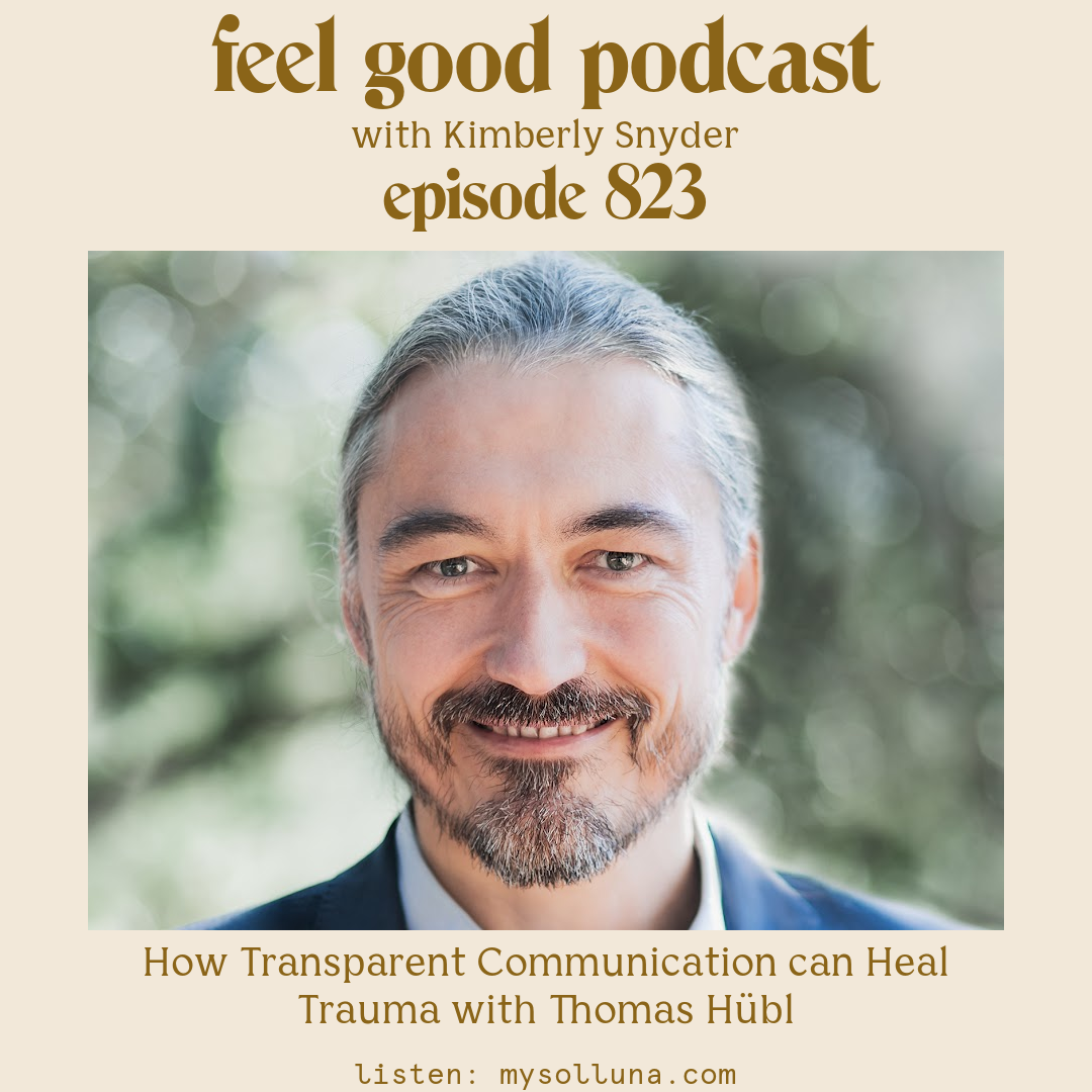 Thomas Hübl [Episode #823] Guest Post How Transparent Communication can Heal Trauma with Thomas Hübl with Kimberly Snyder
