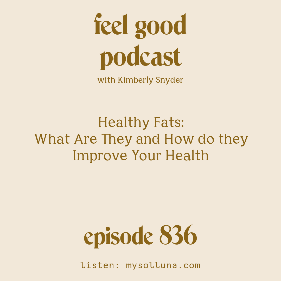 Healthy Fats: What Are They and How do they Improve Your Health [Episode #836]