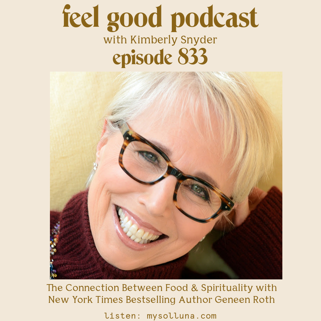The Connection Between Food and Spirituality with New York Times Bestselling Author Geneen Roth [Episode #833]