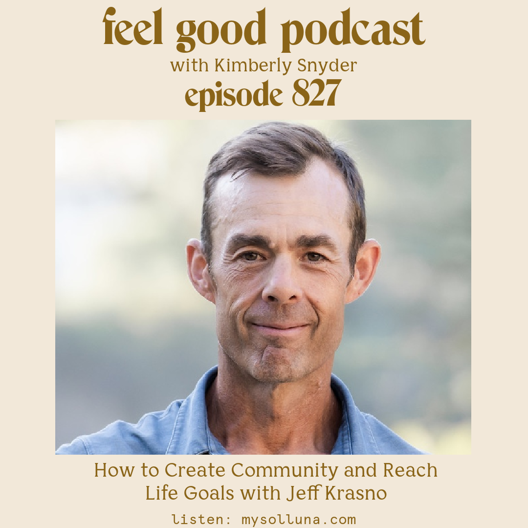 How to Create Community and Reach  Life Goals with Jeff Krasno [Episode #827]