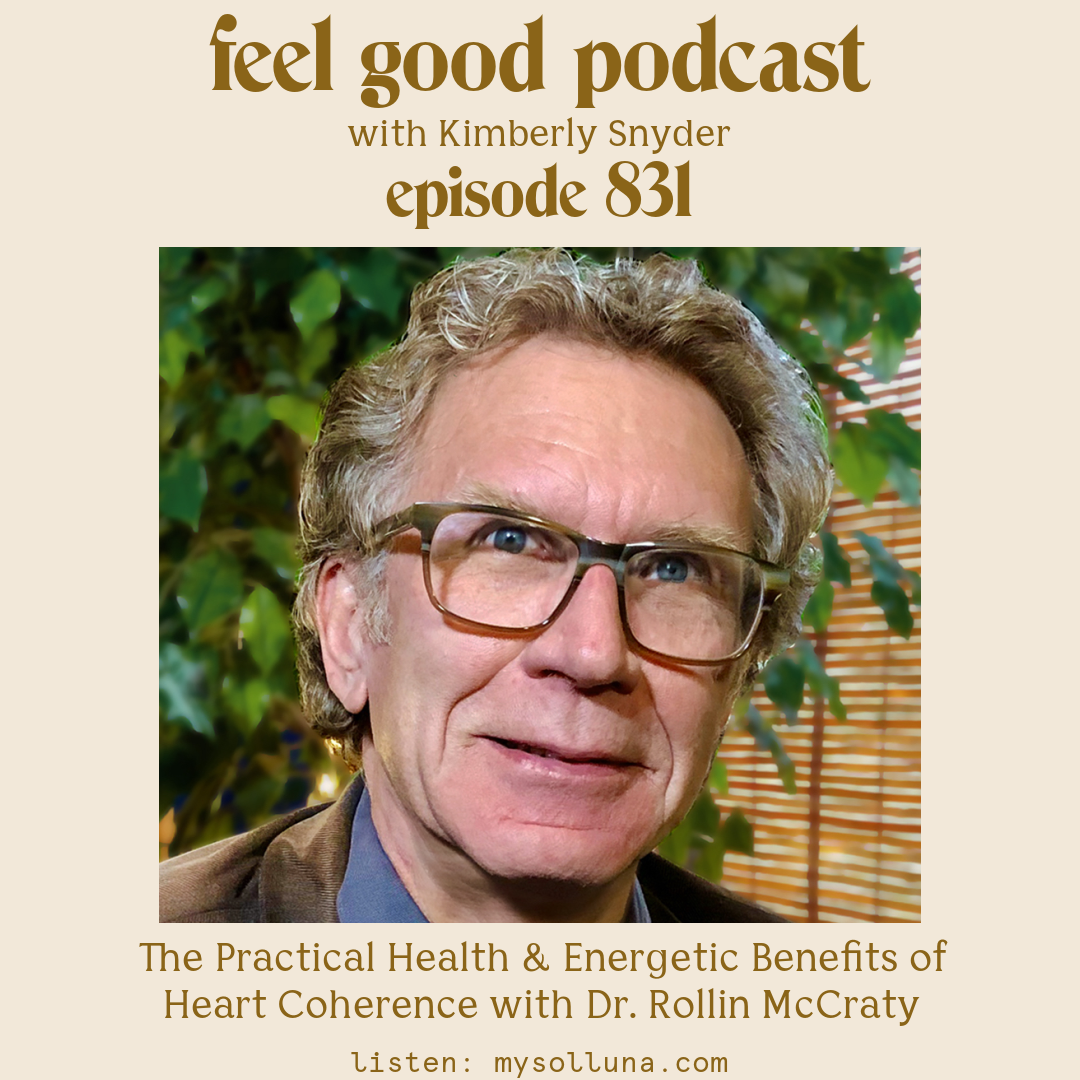 The Practical Health and Energetic Benefits of Heart Coherence with Dr. Rollin McCraty [Episode #831]
