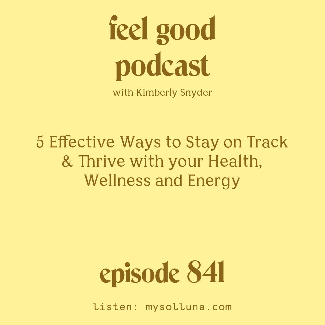 5 Effective Ways to Stay on Track and Thrive with your Health, Wellness and Energy [Episode #841]