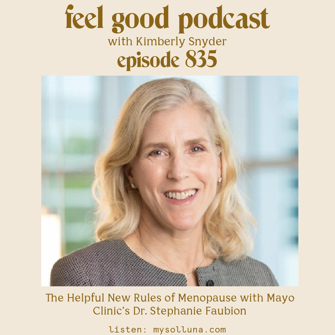 Dr. Stephanie S. Faubion [Episode #835] Guest Post The Helpful New Rules of Menopause with Mayo Clinic’s Dr. Stephanie Faubion with Kimberly Snyder