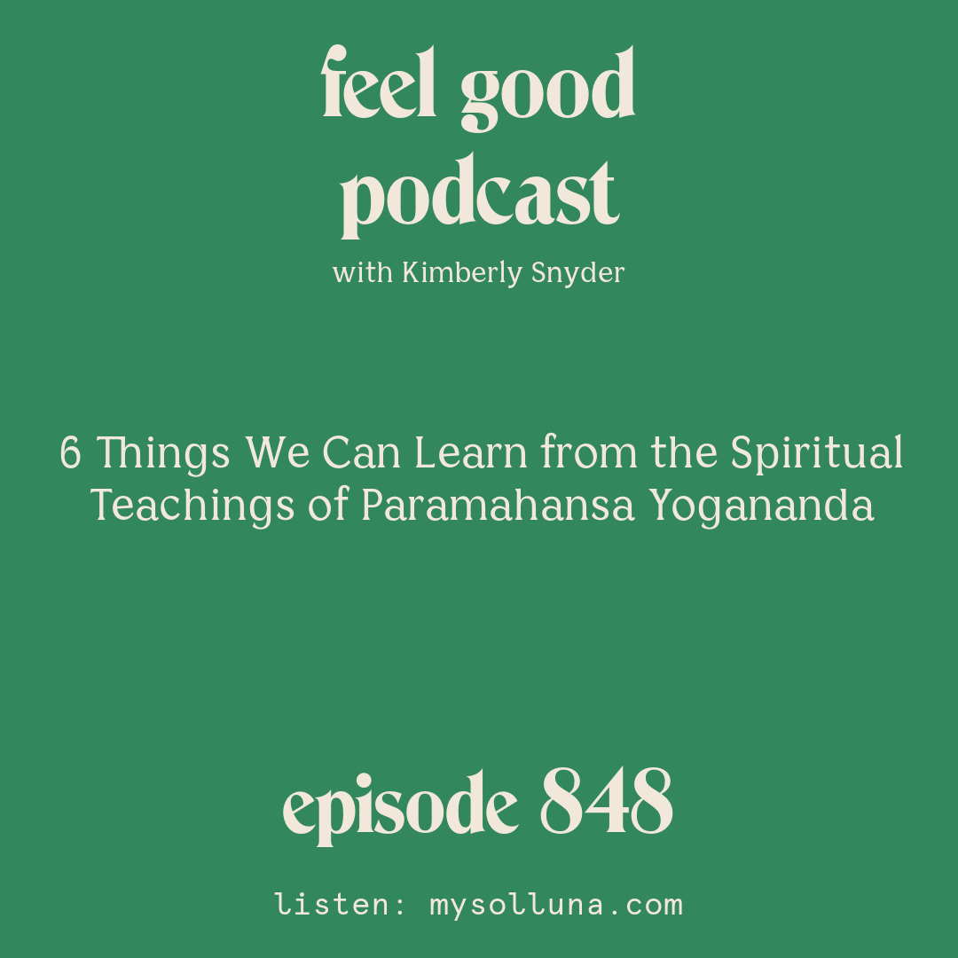 6 Things We Can Learn from the Spiritual Teachings of Paramahansa Yogananda [Episode #848]