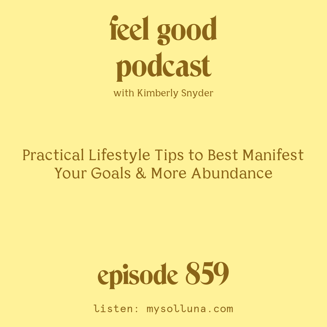[Episode #859] Blog Graphic for Practical Lifestyle Tips to Best Manifest Your Goals & More Abundance with Kimberly Snyder.
