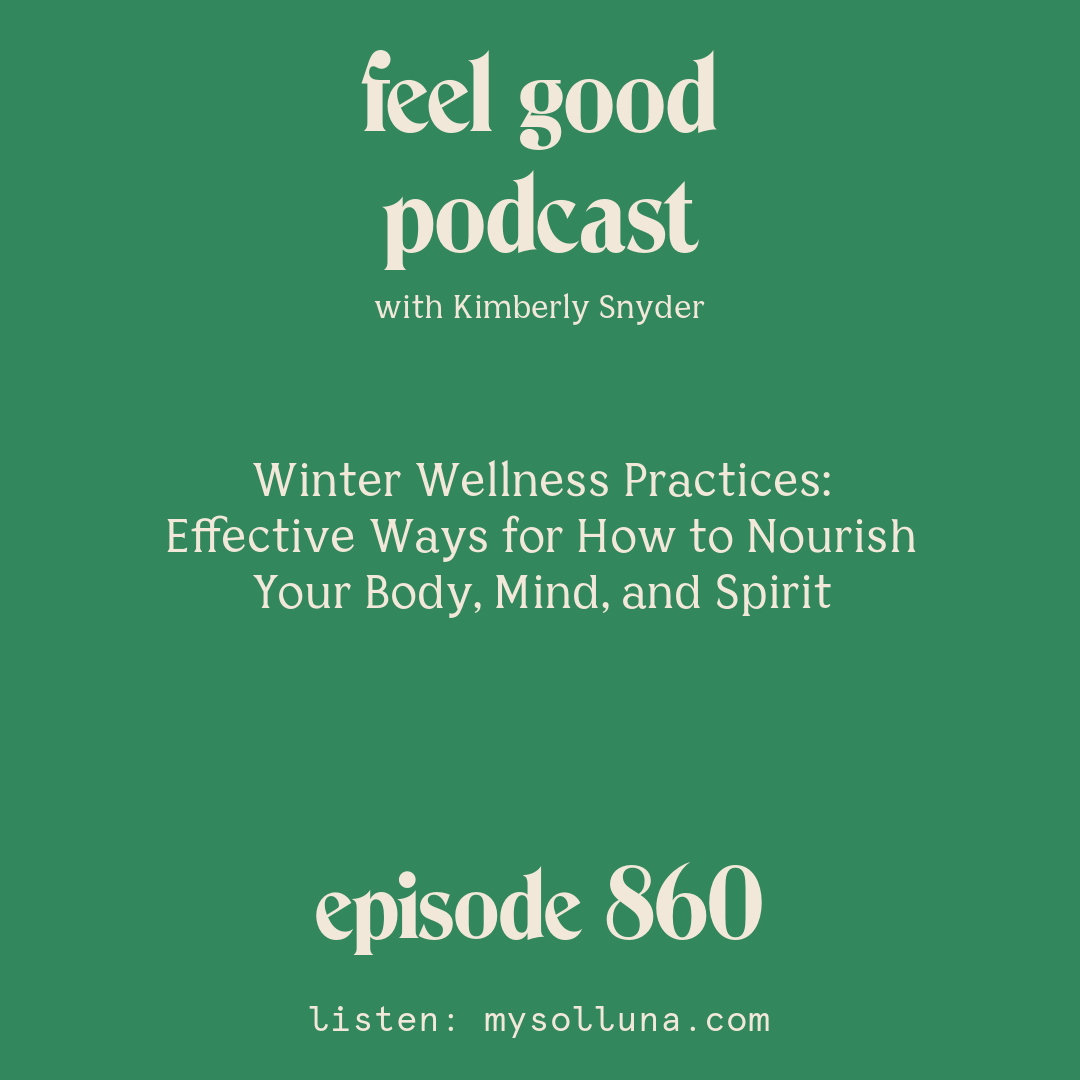 [Episode #860] Blog Graphic for Winter Wellness Practices Effective Ways for How to Nourish Your Body, Mind, and Spirit with Kimberly Snyder.