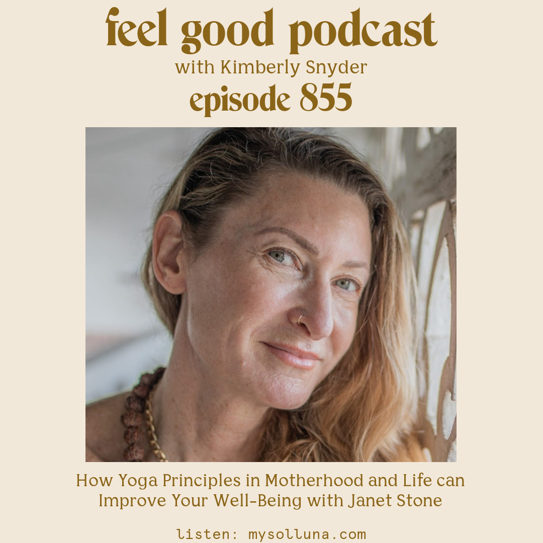 Janet Stone [Episode #855] Guest Post How Yoga Principles in Motherhood and Life can Improve Your Well-Being with Janet Stone with Kimberly Snyder