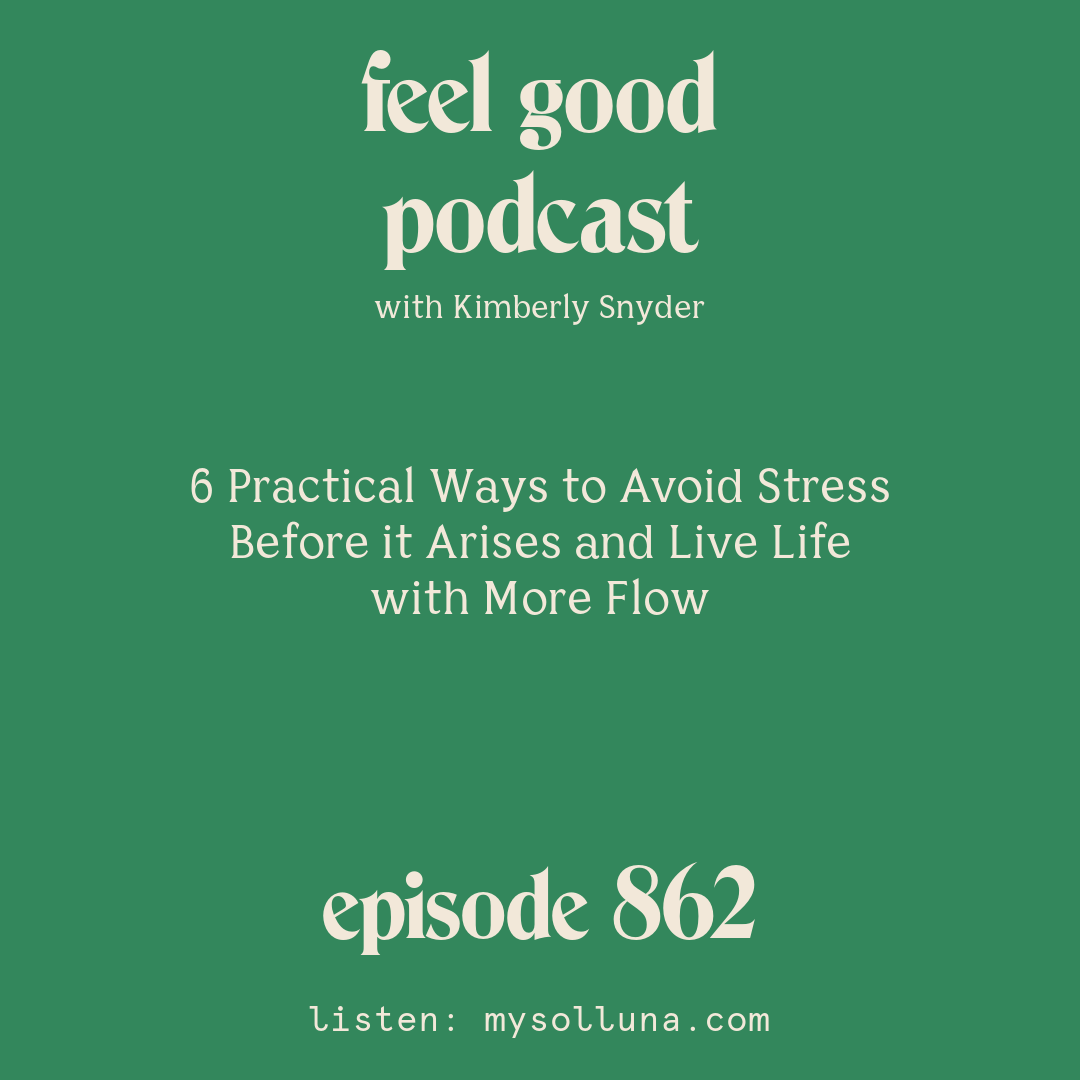 6 Practical Ways to Avoid Stress Before it Arises and Live Life with More Flow [Episode #862]