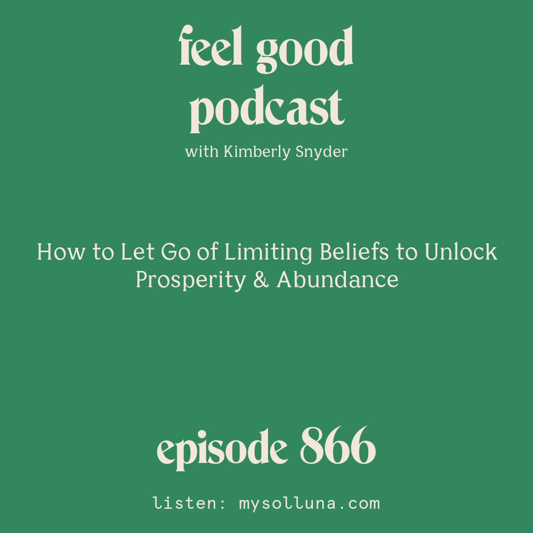 How to Let Go of Limiting Beliefs to Unlock Prosperity and Abundance [Episode #866]
