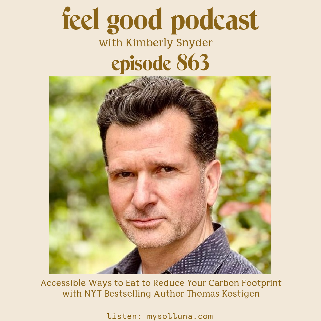 Thomas Kostigen [Podcast #863] NEW_Blog Graphic for Accessible Ways to Eat to Reduce Your Carbon Footprint with NYT Bestselling Author Thomas Kostigen on the Feel Good Podcast with Kimberly Snyder.