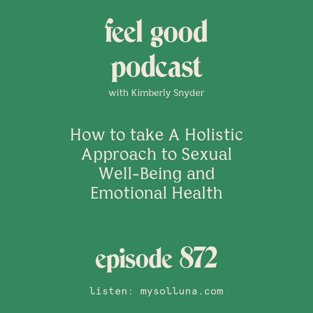 EPISODE 872: How to take A Holistic Approach to Sexual Well-Being and Emotional Health