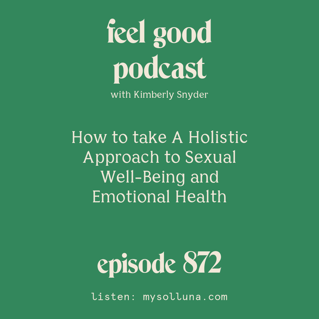 How to take A Holistic Approach to Sexual Well-Being and Emotional Health [Episode #872]