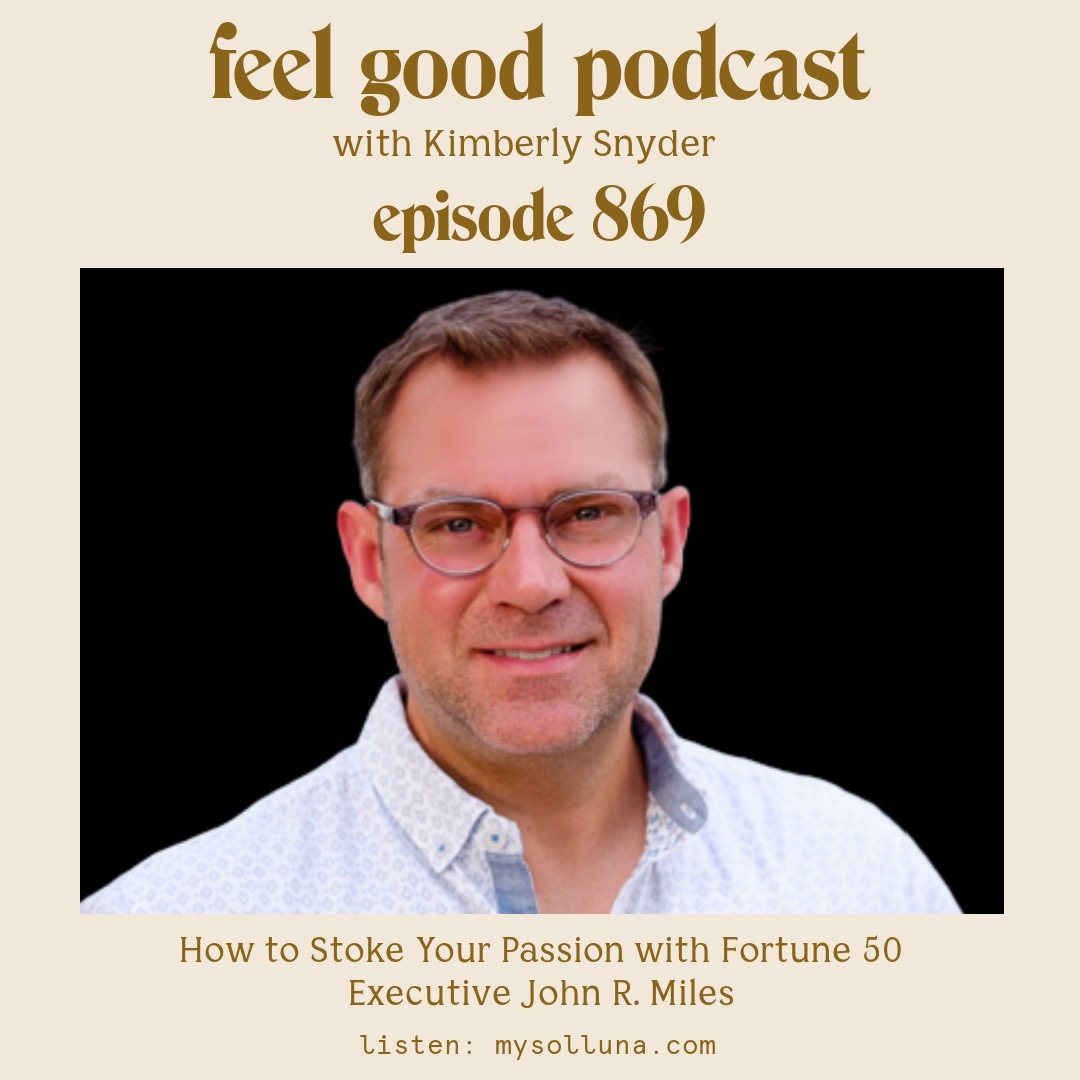 How to Stoke Your Passion with Fortune 50 Executive John R. Miles [Episode #869]