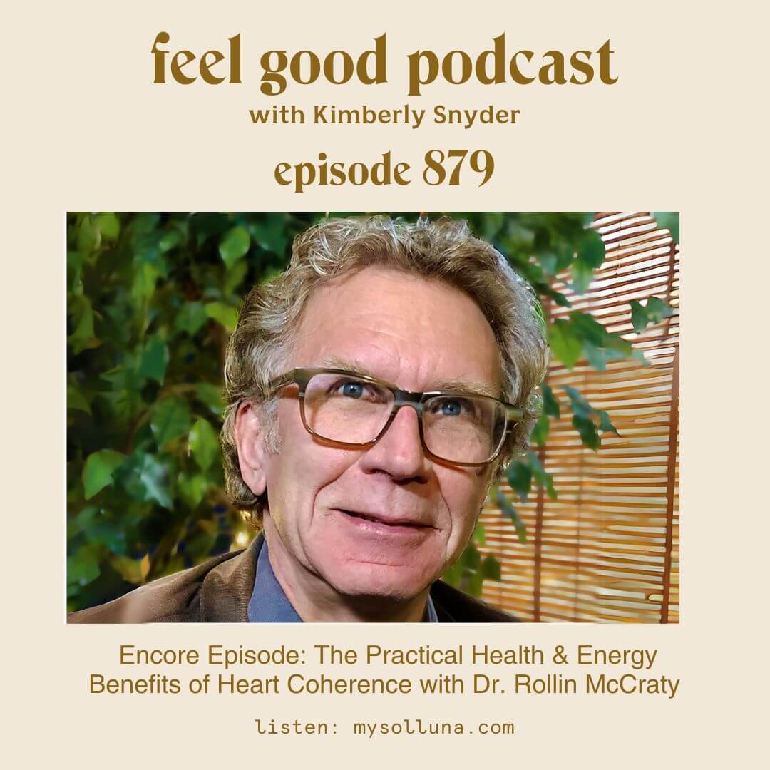 Encore Episode: The Practical Health & Energy Benefits of Heart Coherence with Dr. Rollin McCraty  EP. 879