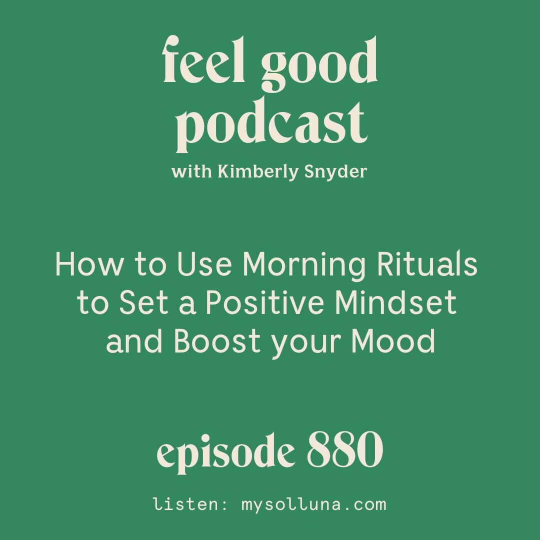 How to Use Morning Rituals to Set a Positive Mindset and Boost your Mood (Episode 880]