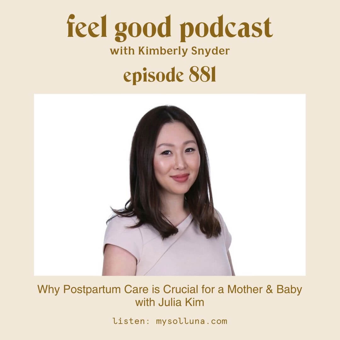 Why Postpartum Care is Crucial for a Mother & Baby with Julia Kim [Episode 881]