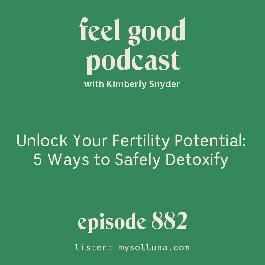 Unlock Your Fertility Potential: 5 Ways to Safely Detoxify [Episode #882]