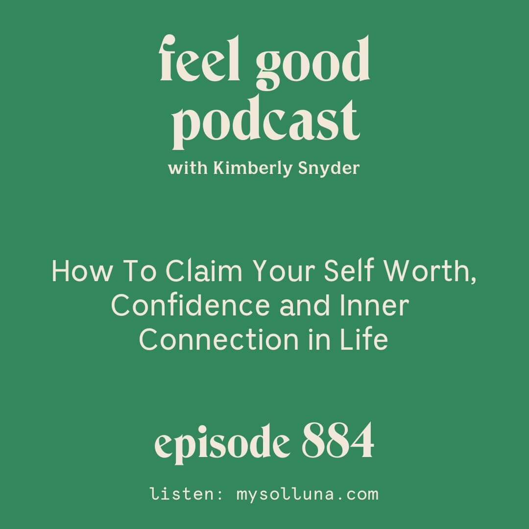 How To Claim Your Self Worth, Confidence and Inner Connection in Life [Episode 884]