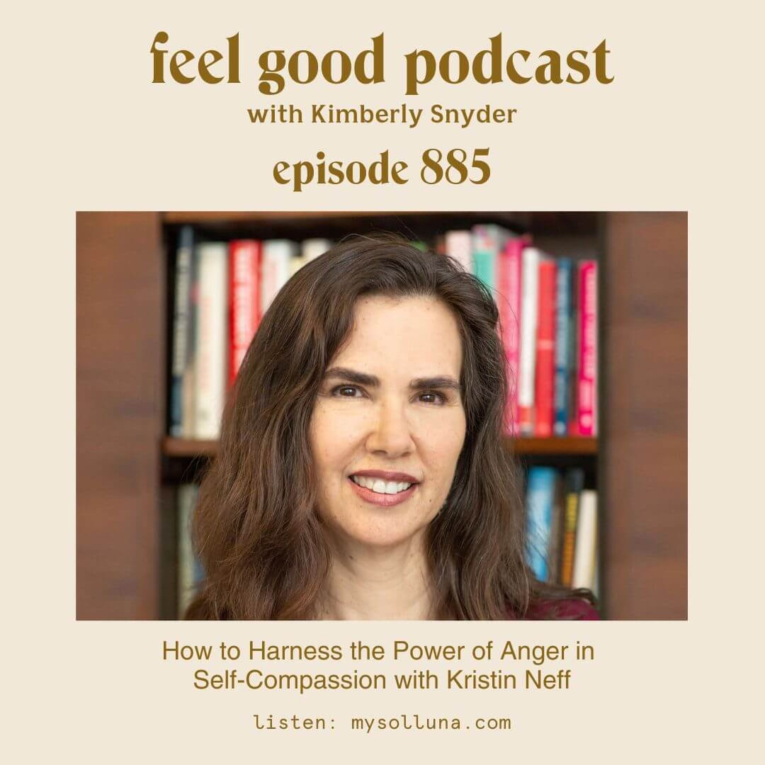 How to Harness the Power of Anger in Self-Compassion with Kristin Neff [Episode #885]