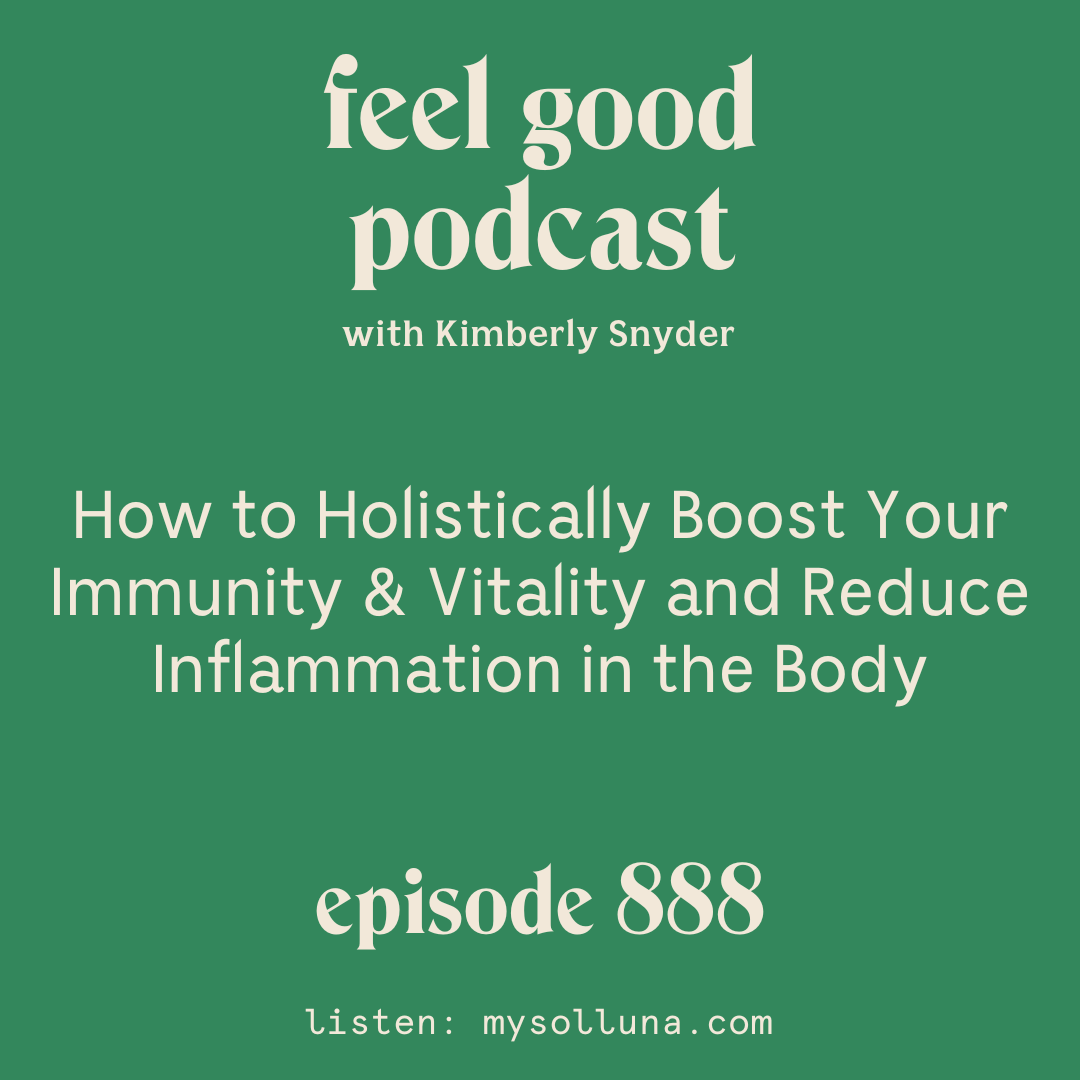 How to Holistically Boost Your Immunity & Vitality and Reduce Inflammation in the Body [Episode #888]