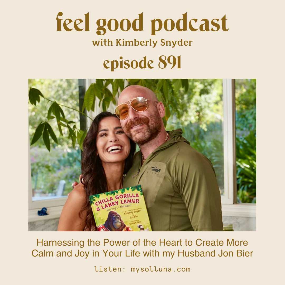 Harnessing the Power of the Heart to Create More Calm and Joy in Your Life with my Husband Jon Bier   [Episode 891]