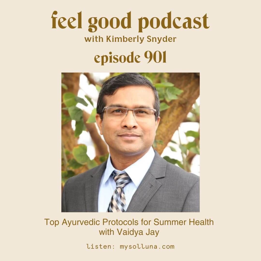 Top Ayurvedic Protocols for Summer Health with Vaidya Jay [Episode 901]